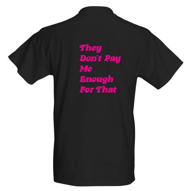 PINK THEY DON’T PAY ME ENOUGH FOR THAT DESIGNER T-SHIRT